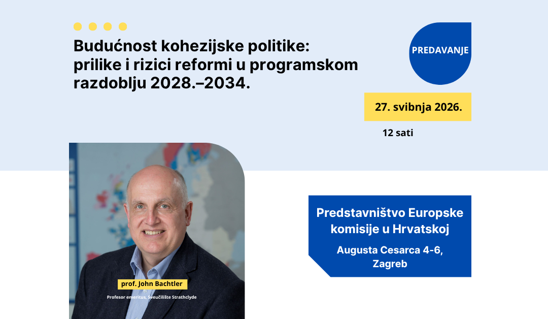 NAJAVA: Predavanje prof. Johna Bachtlera – Budućnost kohezijske politike: prilike i rizici reformi u programskom razdoblju 2028. – 2034.